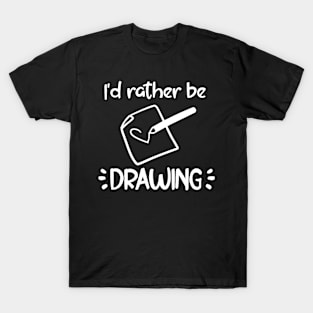 I'd rather be drawing T-Shirt